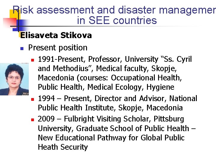 Risk assessment and disaster managemen in SEE countries Elisaveta Stikova n Present position n Risk assessment and disaster managemen in SEE countries Elisaveta Stikova n Present position n