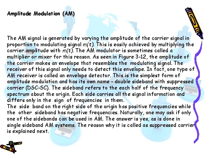 Amplitude Modulation (AM) The AM signal is generated by varying the amplitude of the