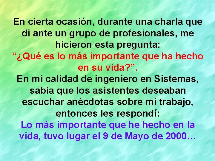 En cierta ocasión, durante una charla que di ante un grupo de profesionales, me