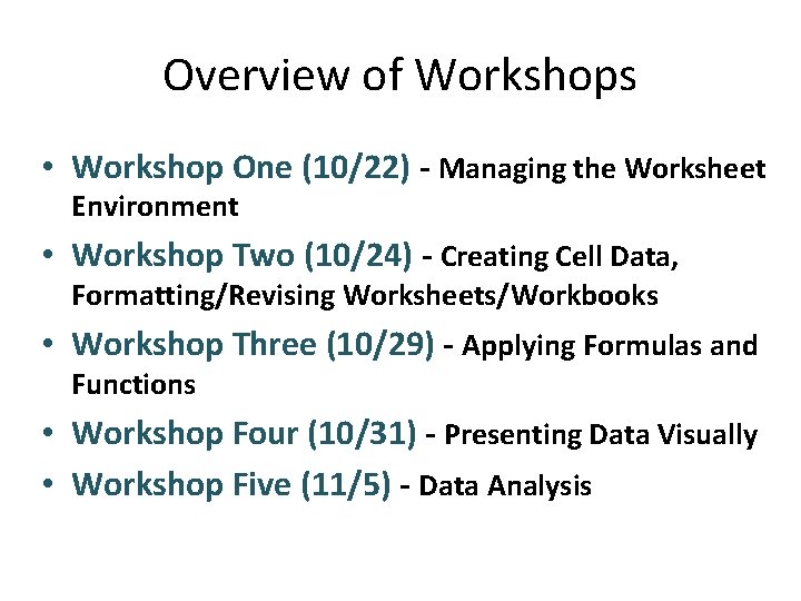 Overview of Workshops • Workshop One (10/22) - Managing the Worksheet Environment • Workshop