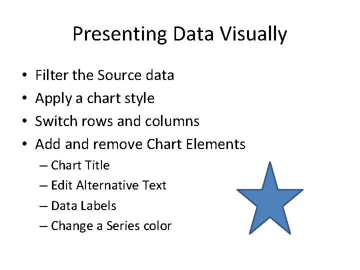 Presenting Data Visually • • Filter the Source data Apply a chart style Switch