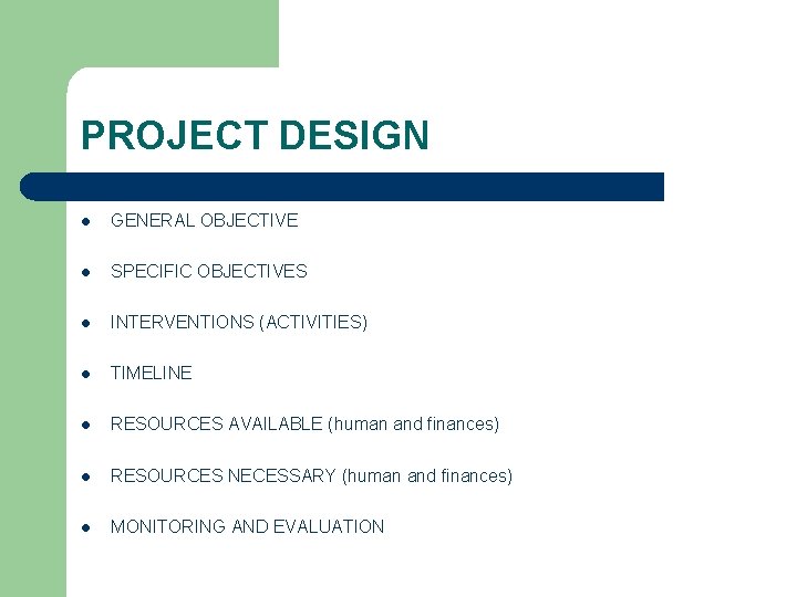 PROJECT DESIGN l GENERAL OBJECTIVE l SPECIFIC OBJECTIVES l INTERVENTIONS (ACTIVITIES) l TIMELINE l