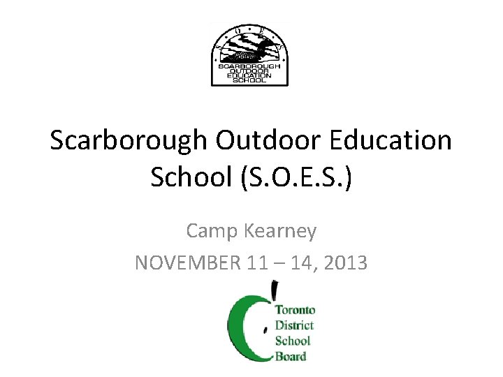 Scarborough Outdoor Education School (S. O. E. S. ) Camp Kearney NOVEMBER 11 –