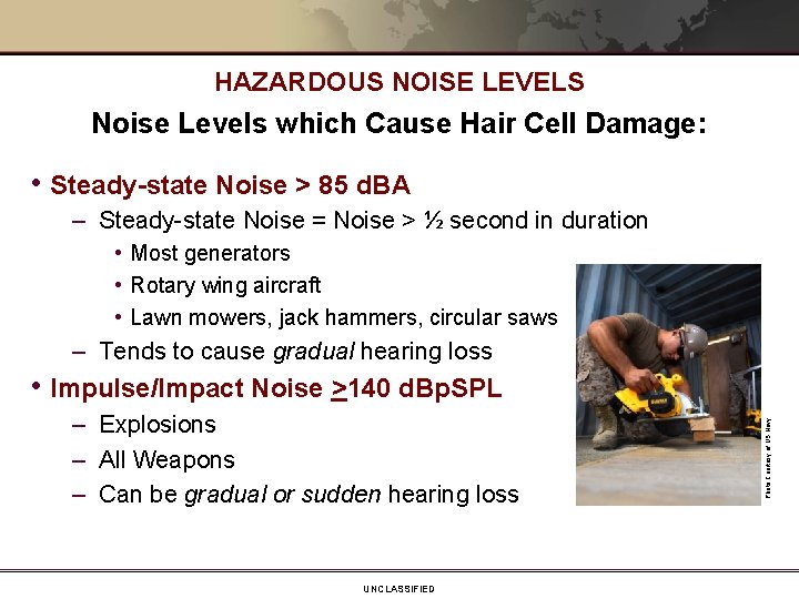 HAZARDOUS NOISE LEVELS Noise Levels which Cause Hair Cell Damage: • Steady-state Noise >