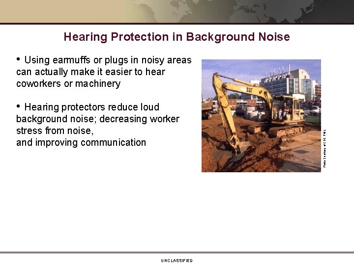 Hearing Protection in Background Noise • Using earmuffs or plugs in noisy areas can