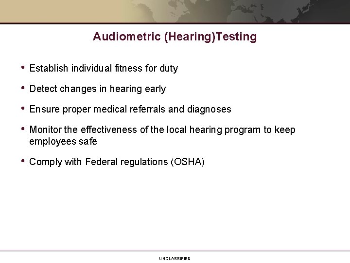Audiometric (Hearing)Testing • Establish individual fitness for duty • Detect changes in hearing early