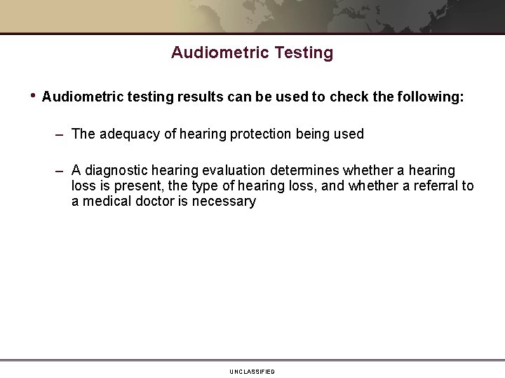 Audiometric Testing • Audiometric testing results can be used to check the following: –