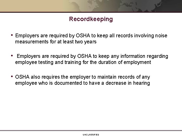 Recordkeeping • Employers are required by OSHA to keep all records involving noise measurements