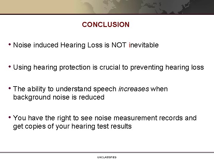 CONCLUSION • Noise induced Hearing Loss is NOT inevitable • Using hearing protection is