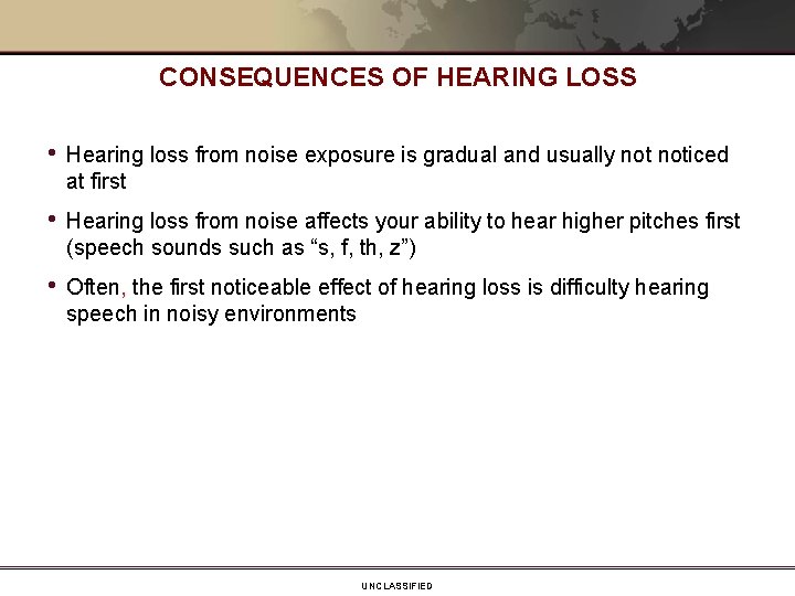 CONSEQUENCES OF HEARING LOSS • Hearing loss from noise exposure is gradual and usually