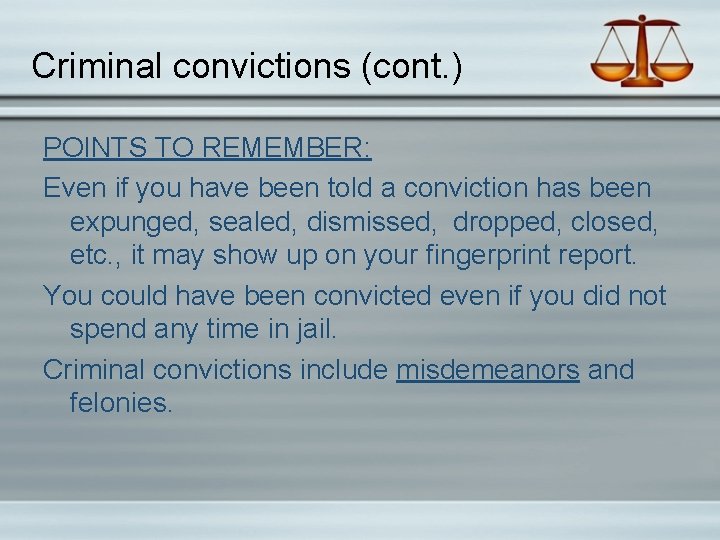 Criminal convictions (cont. ) POINTS TO REMEMBER: Even if you have been told a