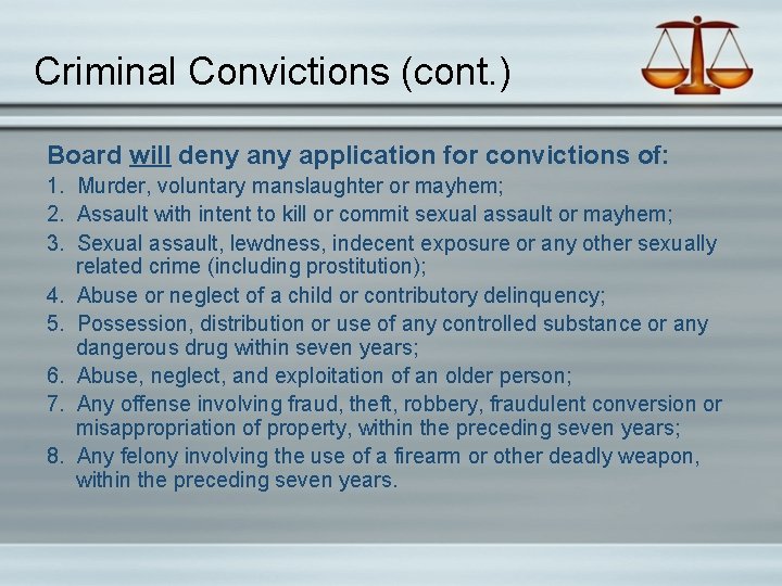 Criminal Convictions (cont. ) Board will deny application for convictions of: 1. Murder, voluntary