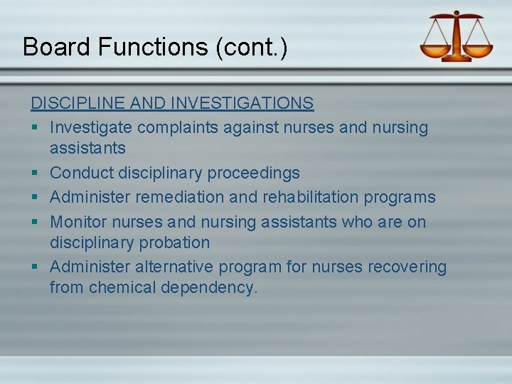 Board Functions (cont. ) DISCIPLINE AND INVESTIGATIONS § Investigate complaints against nurses and nursing