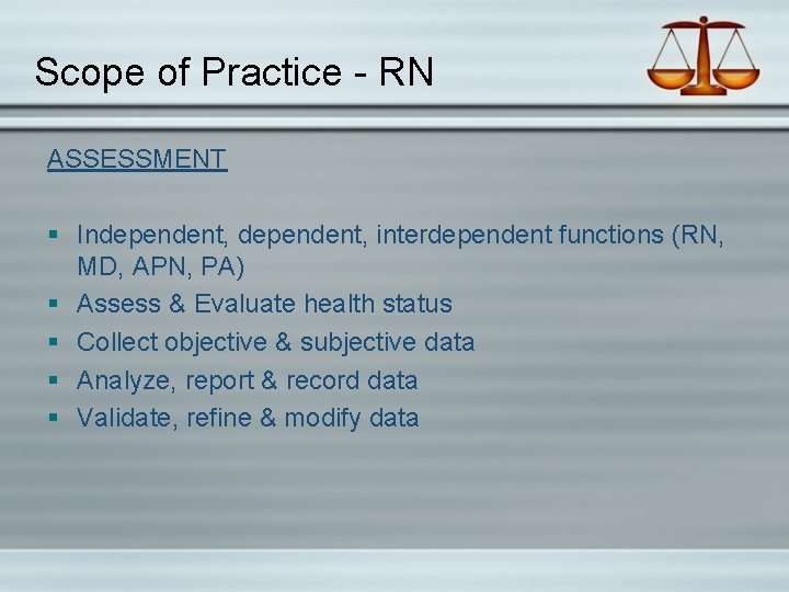 Scope of Practice - RN ASSESSMENT § Independent, interdependent functions (RN, MD, APN, PA)