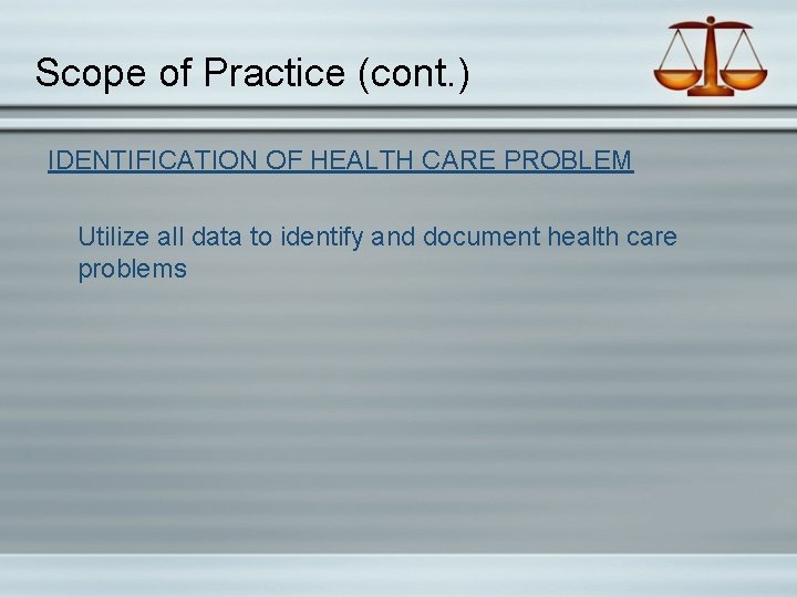 Scope of Practice (cont. ) IDENTIFICATION OF HEALTH CARE PROBLEM Utilize all data to