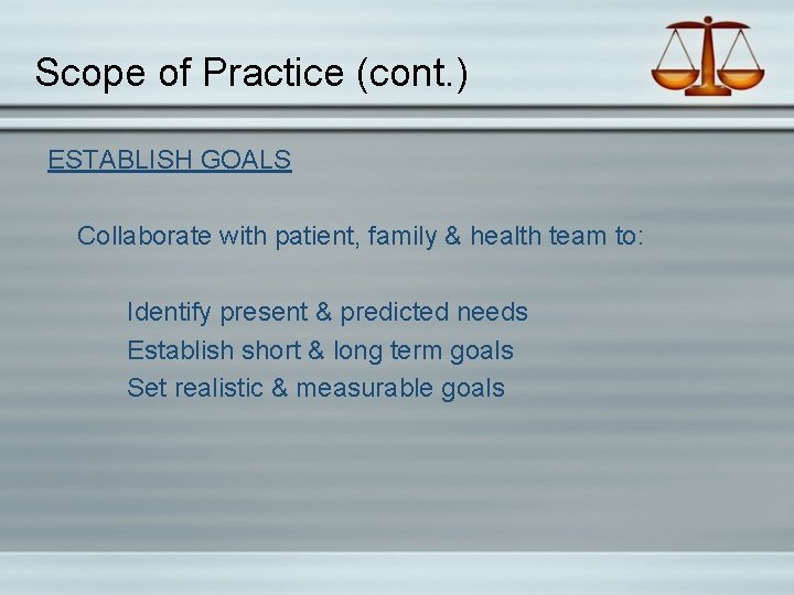 Scope of Practice (cont. ) ESTABLISH GOALS Collaborate with patient, family & health team