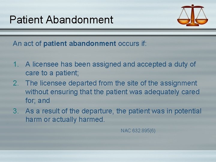 Patient Abandonment An act of patient abandonment occurs if: 1. A licensee has been