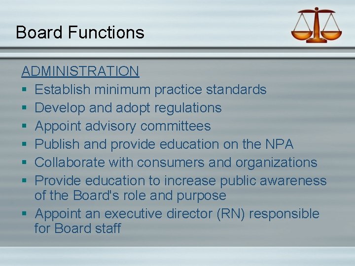 Board Functions ADMINISTRATION § Establish minimum practice standards § Develop and adopt regulations §