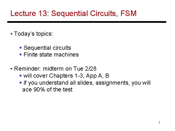 Lecture 13: Sequential Circuits, FSM • Today’s topics: § Sequential circuits § Finite state