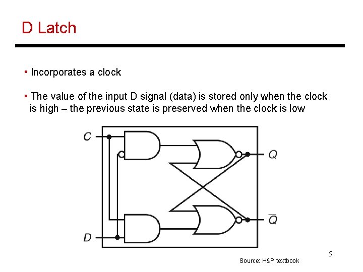 D Latch • Incorporates a clock • The value of the input D signal