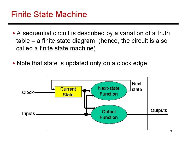 Finite State Machine • A sequential circuit is described by a variation of a