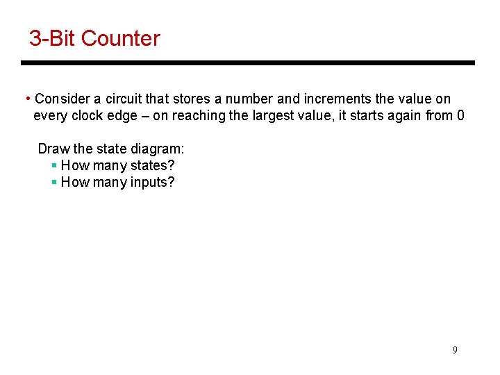 3 -Bit Counter • Consider a circuit that stores a number and increments the