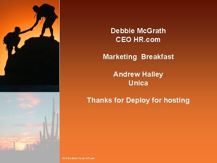 Debbie Mc. Grath CEO HR. com Marketing Breakfast Andrew Halley Unica Thanks for Deploy