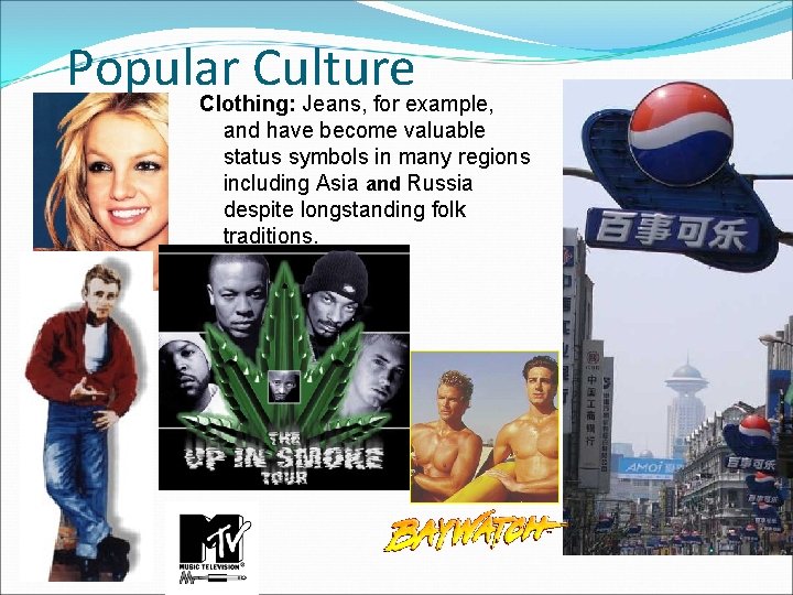 Popular Culture Clothing: Jeans, for example, and have become valuable status symbols in many