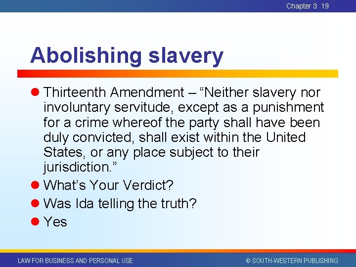 Chapter 3 19 Abolishing slavery l Thirteenth Amendment – “Neither slavery nor involuntary servitude, Chapter 3 19 Abolishing slavery l Thirteenth Amendment – “Neither slavery nor involuntary servitude,