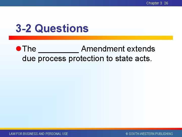 Chapter 3 26 3 -2 Questions l The _____ Amendment extends due process protection Chapter 3 26 3 -2 Questions l The _____ Amendment extends due process protection