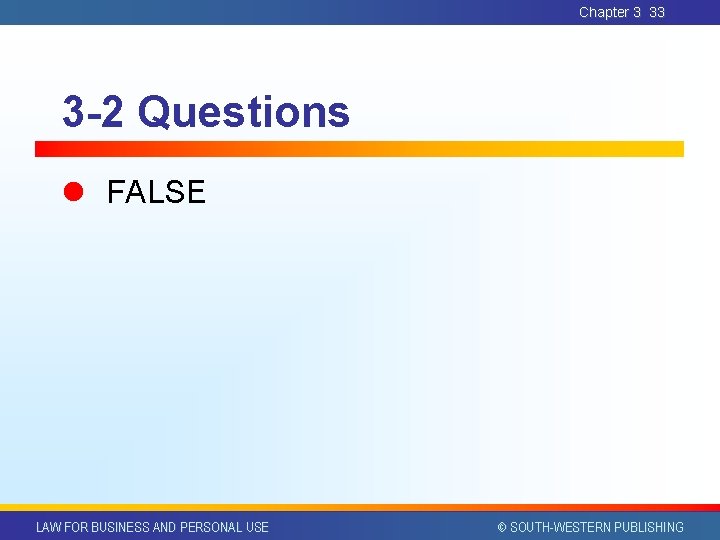 Chapter 3 33 3 -2 Questions l FALSE LAW FOR BUSINESS AND PERSONAL USE Chapter 3 33 3 -2 Questions l FALSE LAW FOR BUSINESS AND PERSONAL USE