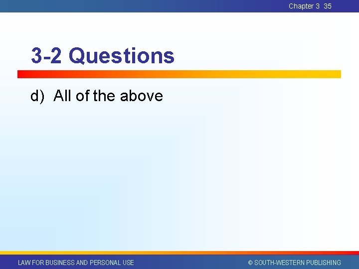 Chapter 3 35 3 -2 Questions d) All of the above LAW FOR BUSINESS Chapter 3 35 3 -2 Questions d) All of the above LAW FOR BUSINESS