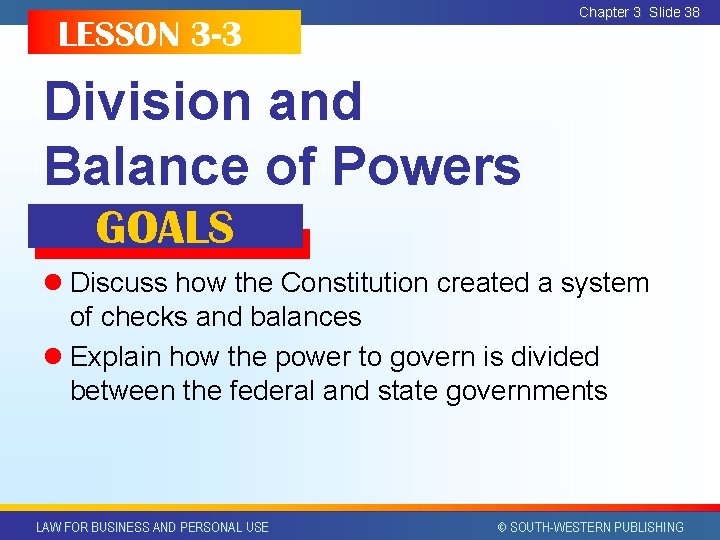 Chapter 3 Slide 38 LESSON 3 -3 Division and Balance of Powers GOALS l Chapter 3 Slide 38 LESSON 3 -3 Division and Balance of Powers GOALS l