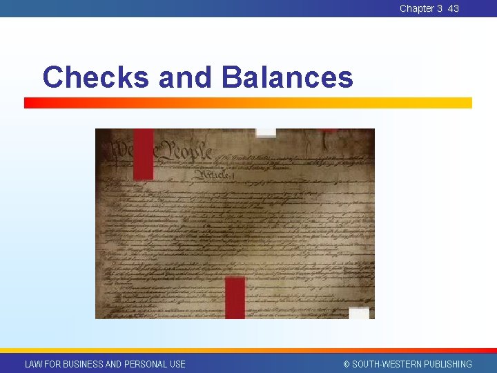Chapter 3 43 Checks and Balances LAW FOR BUSINESS AND PERSONAL USE © SOUTH-WESTERN Chapter 3 43 Checks and Balances LAW FOR BUSINESS AND PERSONAL USE © SOUTH-WESTERN