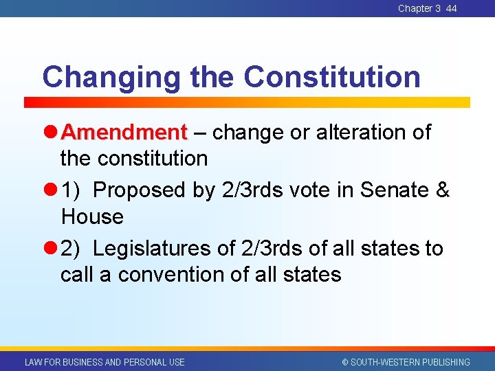 Chapter 3 44 Changing the Constitution l Amendment – change or alteration of the Chapter 3 44 Changing the Constitution l Amendment – change or alteration of the