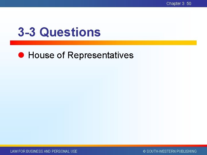 Chapter 3 50 3 -3 Questions l House of Representatives LAW FOR BUSINESS AND Chapter 3 50 3 -3 Questions l House of Representatives LAW FOR BUSINESS AND