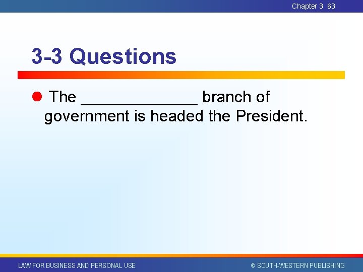 Chapter 3 63 3 -3 Questions l The _______ branch of government is headed Chapter 3 63 3 -3 Questions l The _______ branch of government is headed