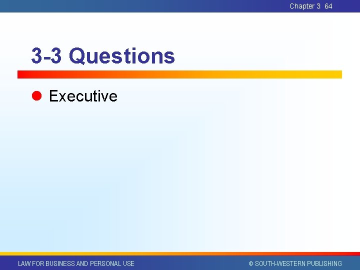 Chapter 3 64 3 -3 Questions l Executive LAW FOR BUSINESS AND PERSONAL USE Chapter 3 64 3 -3 Questions l Executive LAW FOR BUSINESS AND PERSONAL USE