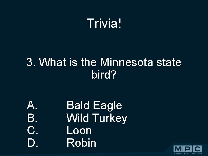 Trivia! 3. What is the Minnesota state bird? A. B. C. D. Bald Eagle