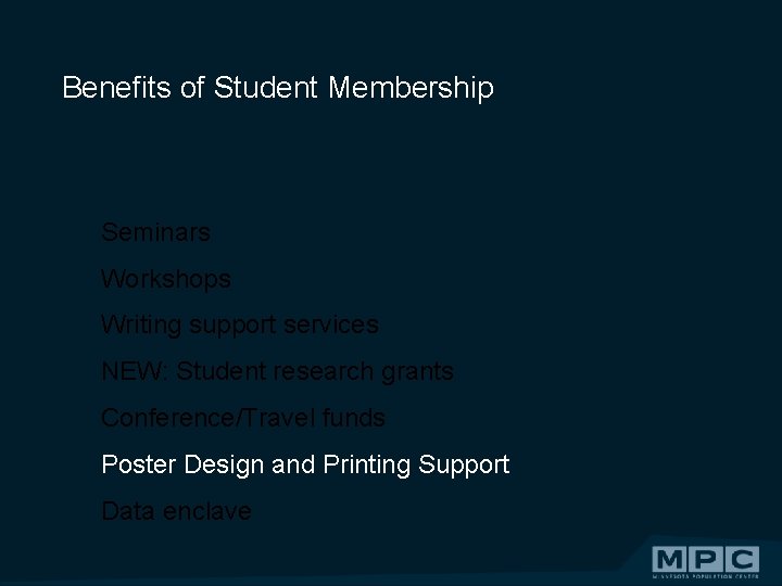 Benefits of Student Membership Seminars Workshops Writing support services NEW: Student research grants Conference/Travel