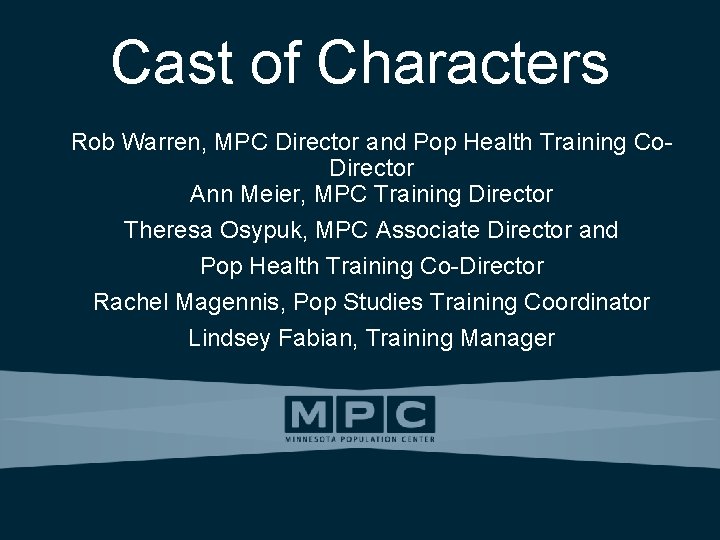 Cast of Characters Rob Warren, MPC Director and Pop Health Training Co. Director Ann