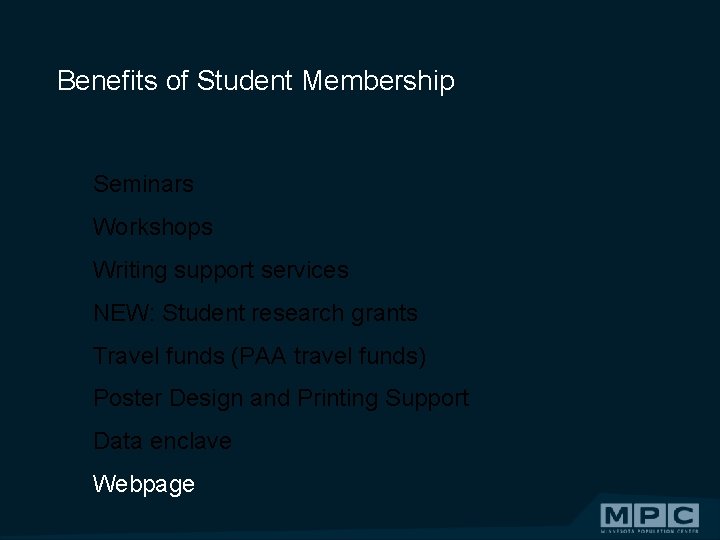 Benefits of Student Membership Seminars Workshops Writing support services NEW: Student research grants Travel