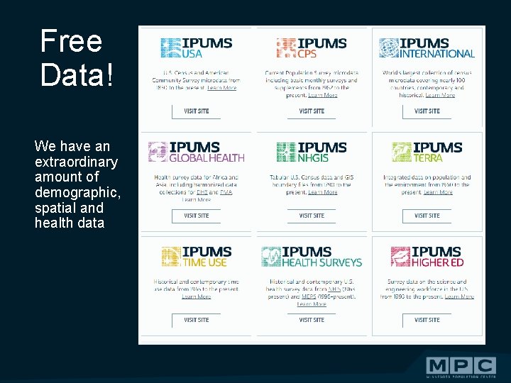 Free Data! We have an extraordinary amount of demographic, spatial and health data 