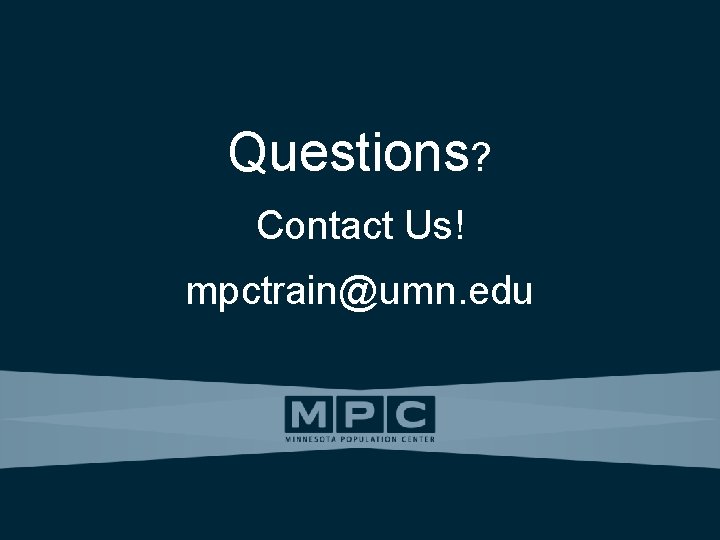 Questions? Contact Us! mpctrain@umn. edu 