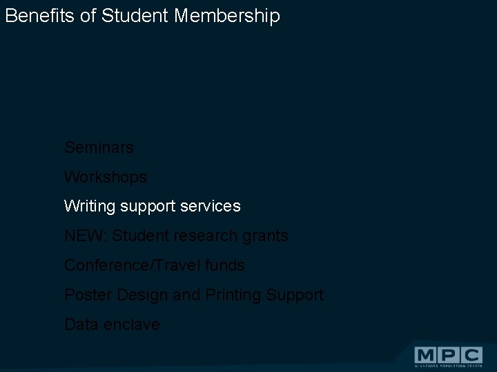 Benefits of Student Membership Seminars Workshops Writing support services NEW: Student research grants Conference/Travel