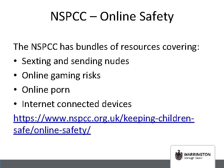 NSPCC – Online Safety The NSPCC has bundles of resources covering: • Sexting and