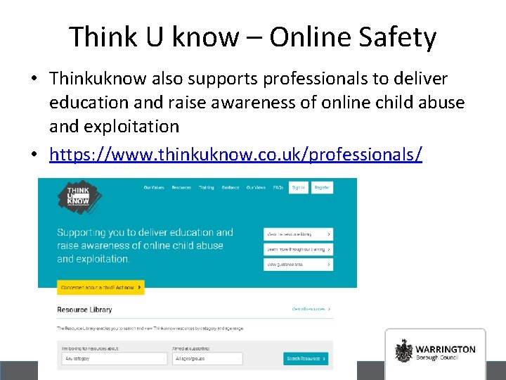 Think U know – Online Safety • Thinkuknow also supports professionals to deliver education