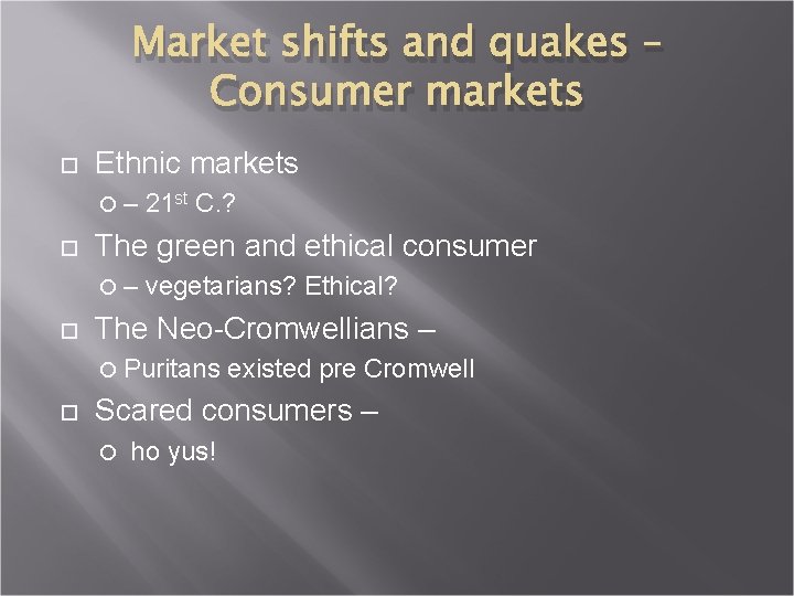 Market shifts and quakes – Consumer markets Ethnic markets – The green and ethical