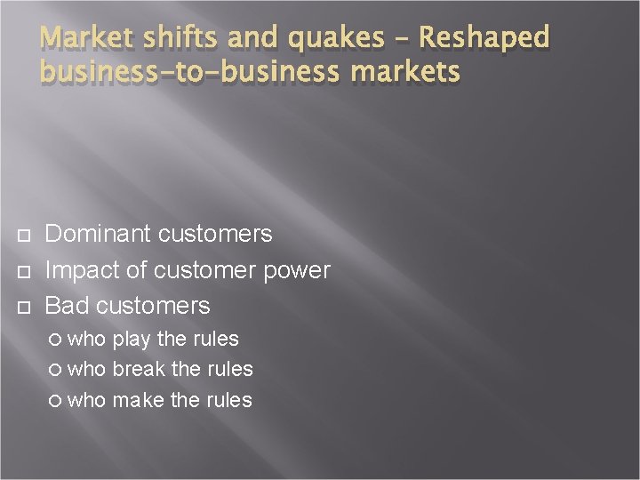 Market shifts and quakes – Reshaped business-to-business markets Dominant customers Impact of customer power