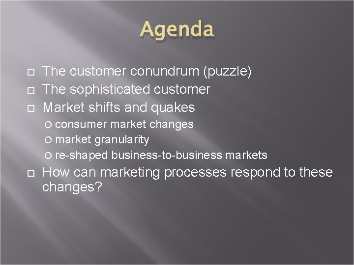 Agenda The customer conundrum (puzzle) The sophisticated customer Market shifts and quakes consumer market